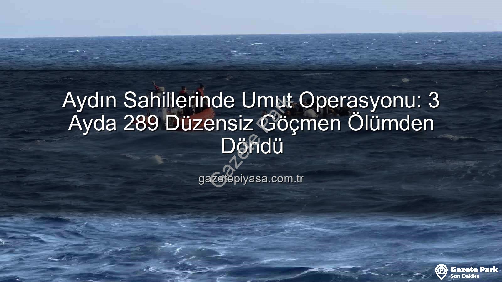 düzensiz göçmen - Aydın Sahillerinde Umut Operasyonu: 3 Ayda 289 Düzensiz Göçmen Kurtarıldı