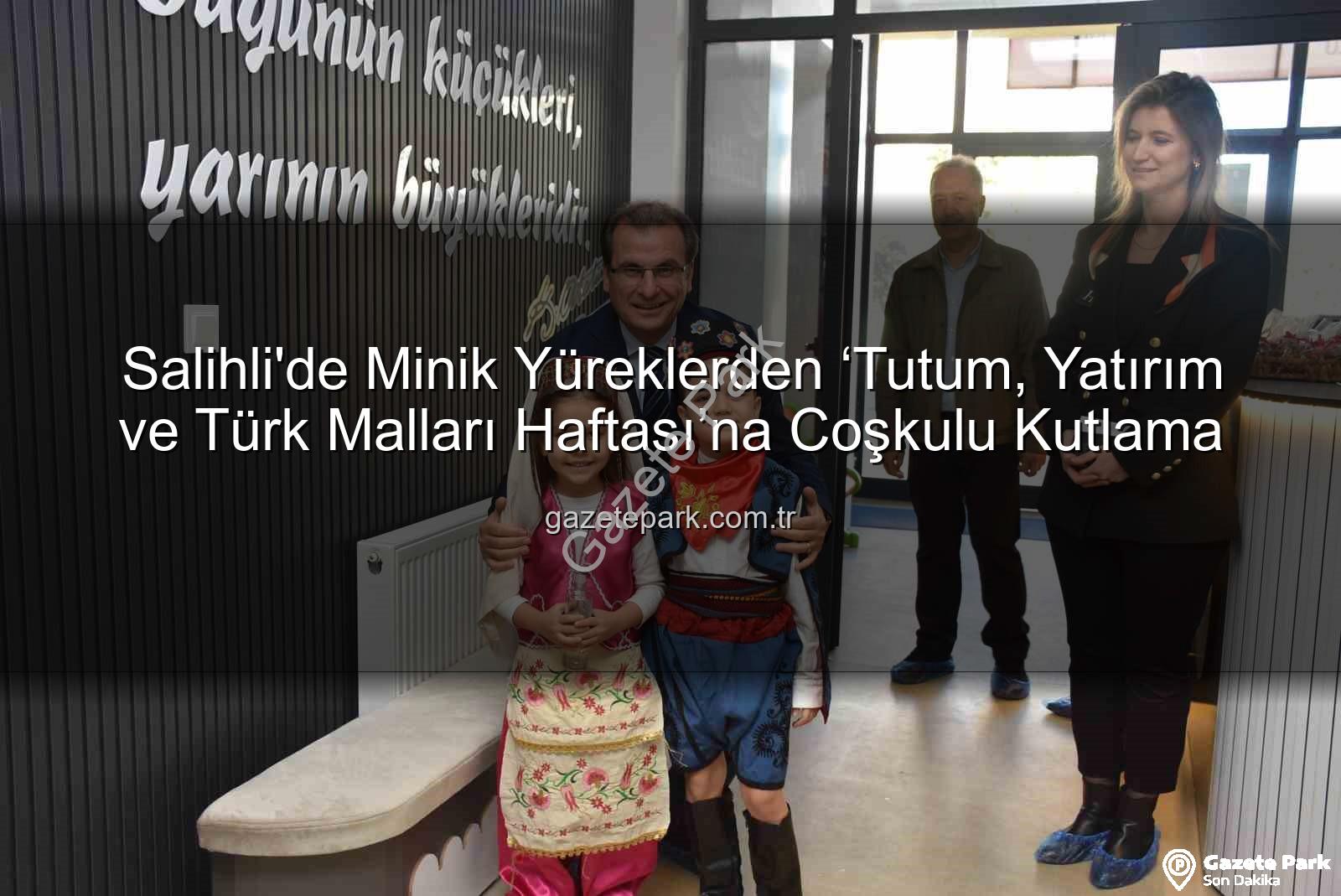 Tutum Yatırım Türk Malları Haftası - Salihli'de Minik Yüreklerden ‘Tutum, Yatırım ve Türk Malları Haftası’na Coşkulu Kutlama