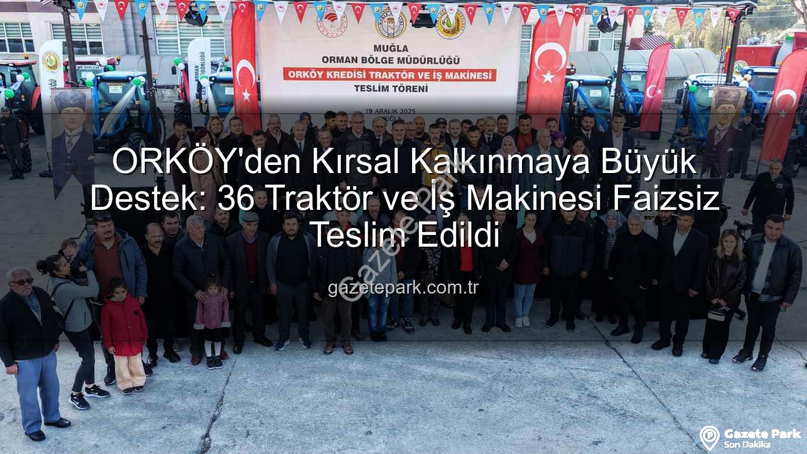 faizsiz traktör - ORKÖY'den Kırsal Kalkınmaya Büyük Destek: 36 Traktör ve İş Makinesi Faizsiz Teslim Edildi
