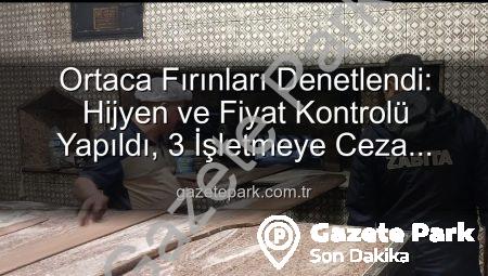 Ortaca Fırınları Denetlendi: Hijyen ve Fiyat Kontrolü Yapıldı, 3 İşletmeye Ceza Kesildi