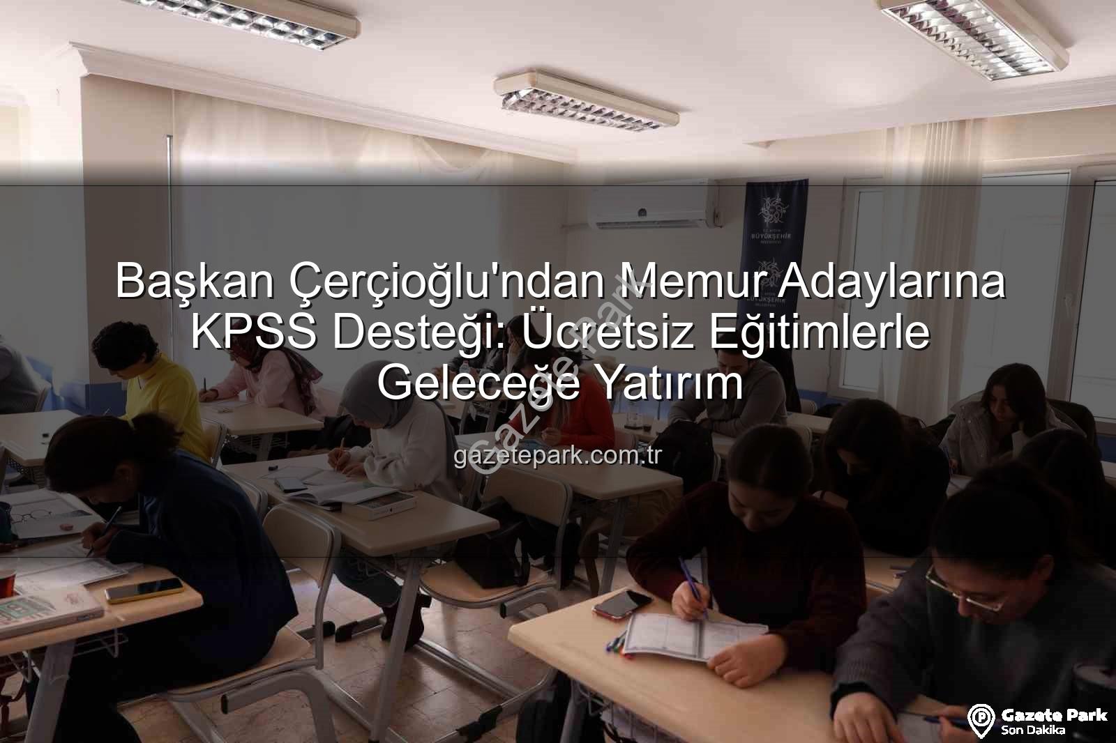 KPSS hazırlık kursu - Başkan Çerçioğlu'ndan Memur Adaylarına KPSS Desteği: Ücretsiz Eğitimlerle Geleceğe Yatırım