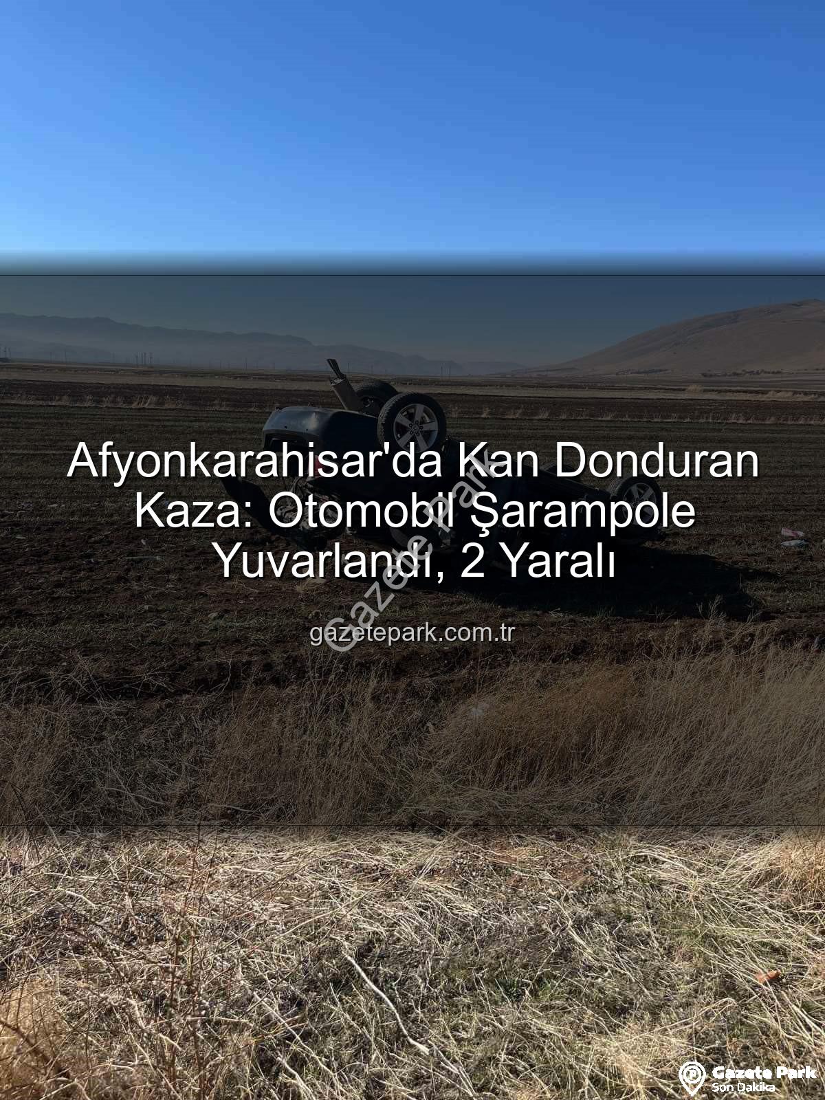 Afyonkarahisar trafik kazası - Afyonkarahisar'da Kan Donduran Kaza: Otomobil Şarampole Yuvarlandı, 2 Yaralı