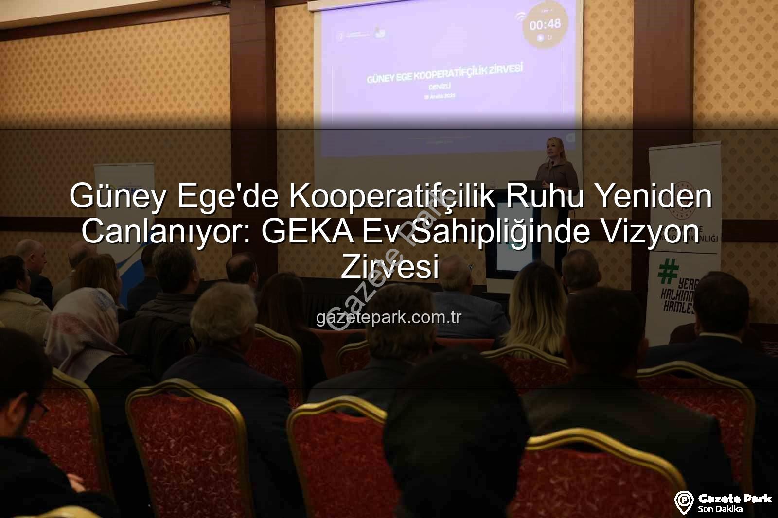 Güney Ege Kooperatifçilik - Güney Ege'de Kooperatifçilik Ruhu Yeniden Canlanıyor: GEKA Ev Sahipliğinde Vizyon Zirvesi