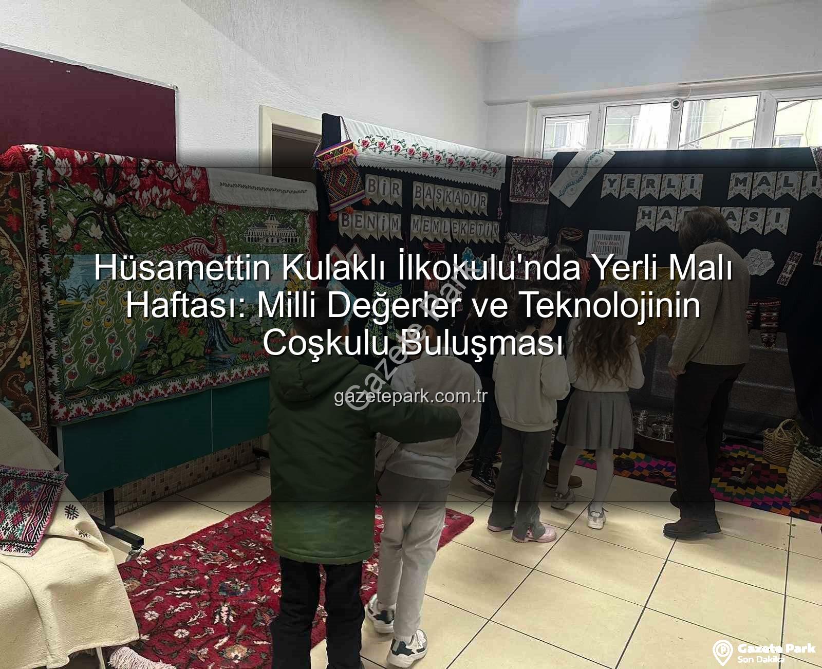Yerli Malı Haftası - Hüsamettin Kulaklı İlkokulu'nda Yerli Malı Haftası: Milli Değerler ve Teknolojinin Coşkulu Buluşması