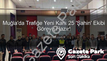 Muğla’da Trafiğe Yeni Kan: 25 ‘Şahin’ Ekibi Göreve Hazır!